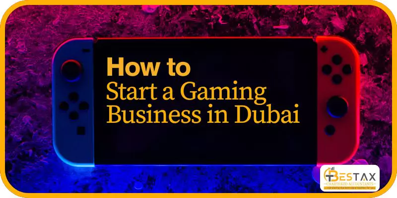 How to Start a Gaming Business in Dubai
