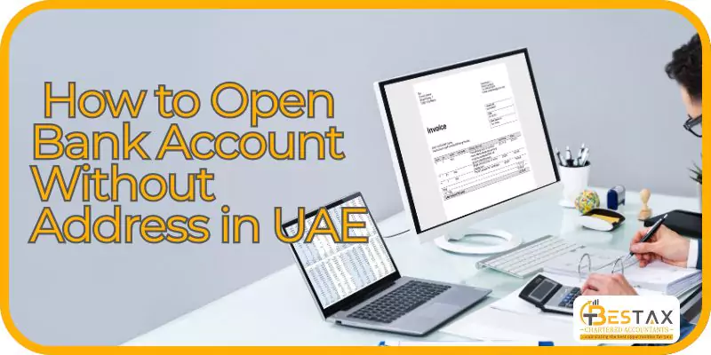 How to Open Bank Account Without Address in UAE